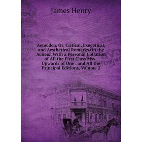 

Книга Aeneidea, Or, Critical, Exegetical, and Aesthetical Remarks On the Aeneis: With a Personal Collation of All the First Class Mss., Upwards of One