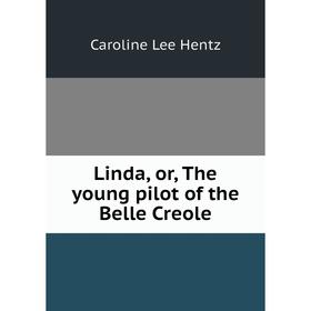 

Книга Linda, or the young pilot of the Belle Creole