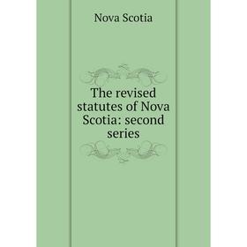 

Книга The revised statutes of Nova Scotia: second series. Nova Scotia