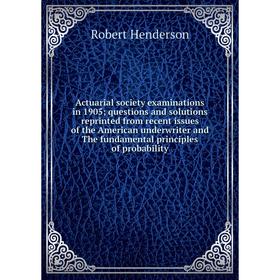 

Книга Actuarial society examinations in 1905; questions and solutions reprinted from recent issues of the American underwriter