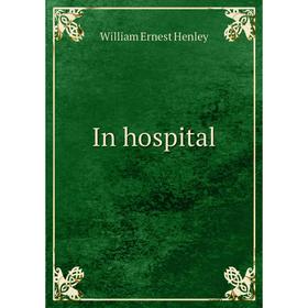 

Книга In hospital. William Ernest Henley