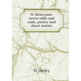 

Книга O Henryana: seven odds and ends, poetry and short stories