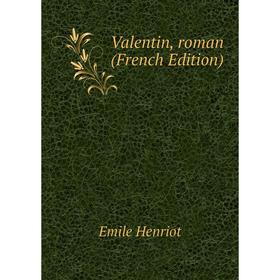 

Книга Valentin, roman (French Edition). Emile Henriot