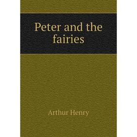 

Книга Peter and the fairies. Arthur Henry