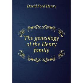 

Книга The geneology of the Henry family. David Ford Henry