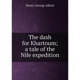 

Книга The dash for Khartoum; a tale of the Nile expedition. Henty George Alfred