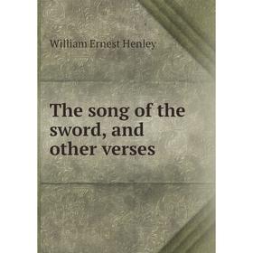 

Книга The song of the sword, and other verses. William Ernest Henley