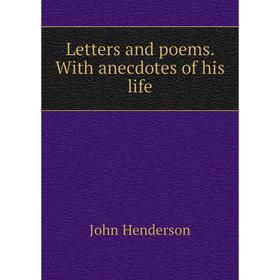 

Книга Letters and poems With anecdotes of his life