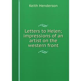

Книга Letters to Helen; impressions of an artist on the western front