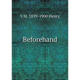 

Книга Beforehand. S M. 1839-1900 Henry