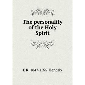 

Книга The personality of the Holy Spirit. E R. 1847-1927 Hendrix