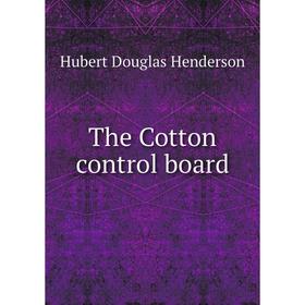 

Книга The Cotton control board. Hubert Douglas Henderson