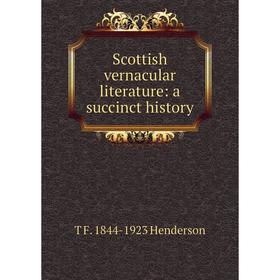 

Книга Scottish vernacular literature: a succinct history. T F. 1844-1923 Henderson