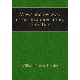 

Книга Views and reviews: essays in appreciation. Literature. William Ernest Henley