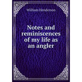 

Книга Notes and reminiscences of my Life as an angler