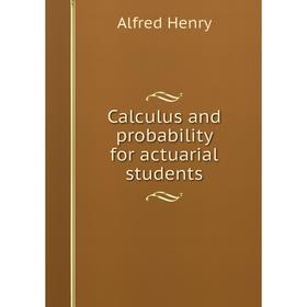 

Книга Calculus and probability for actuarial students. Alfred Henry