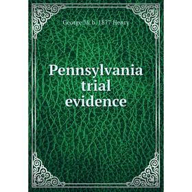 

Книга Pennsylvania trial evidence. George M. b. 1877 Henry