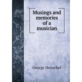 

Книга Musings and memories of a musician