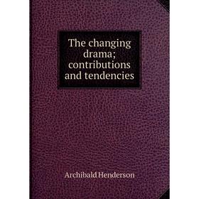 

Книга The changing drama; contributions and tendencies. Archibald Henderson