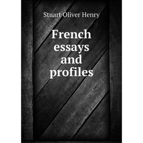 

Книга French essays and profiles. Stuart Oliver Henry