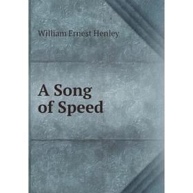 

Книга A Song of Speed. William Ernest Henley