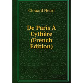 

Книга De Paris À Cythère (French Edition). Clouard Henri