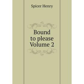 

Книга Bound to please Volume 2. Spicer Henry