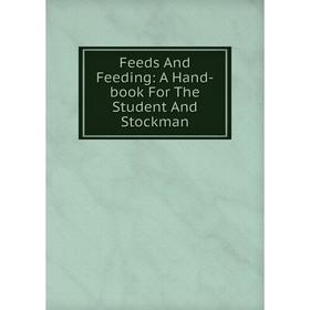 

Книга Feeds And Feeding: A Hand-book For The Student And Stockman