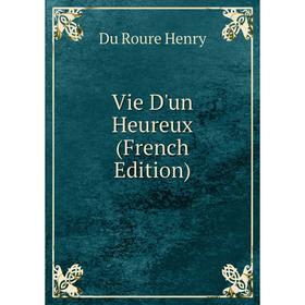 

Книга Vie D'un Heureux (French Edition). Du Roure Henry