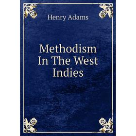 

Книга Methodism In The West Indies