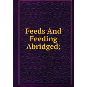 

Книга Feeds And Feeding Abridged