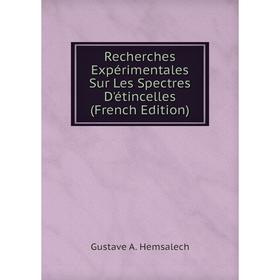 

Книга Recherches Expérimentales Sur Les Spectres D'étincelles (French Edition). Gustave A. Hemsalech