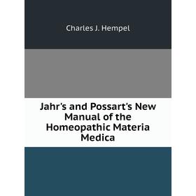 

Книга Jahr's and Possart's New Manual of the Homeopathic Materia Medica. Charles J. Hempel