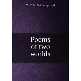 

Книга Poems of two worlds. T 1822-1886 Hempstead