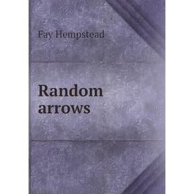 

Книга Random arrows. Fay Hempstead