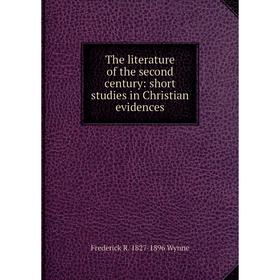 

Книга The literature of the second century: short studies in Christian evidences. Frederick R. 1827-1896 Wynne