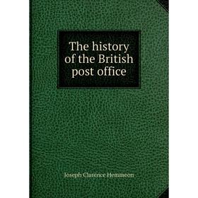 

Книга The history of the British post office. Joseph Clarence Hemmeon
