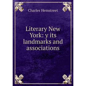 

Книга Literary New York: y its landmarks and associations