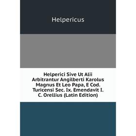 

Книга Helperici Sive Ut Alii Arbitrantur Angilberti Karolus Magnus Et Leo Papa, E Cod. Turicensi Sec. Ix. Emendavit I.C. Orellius (Latin Edition)