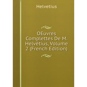 

Книга Oeuvres Complettes De M Helvétius, Volume 2