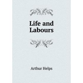 

Книга Life and Labours