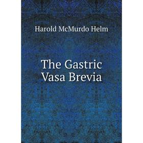 

Книга The Gastric Vasa Brevia. Harold McMurdo Helm