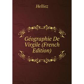 

Книга Géographie De Virgile (French Edition). Helliez