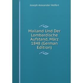 

Книга Mailand Und Der Lombardische Aufstand, März 1848