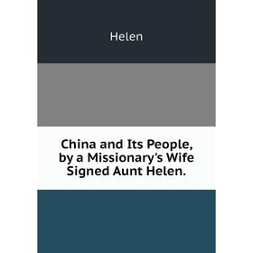 

Книга China and Its People, by a Missionary's Wife Signed Aunt Helen.. Helen