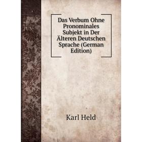 

Книга Das Verbum Ohne Pronominales Subjekt in Der Älteren Deutschen Sprache (German Edition). Karl Held