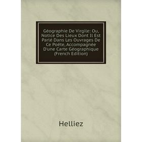 

Книга Géographie De Virgile: Ou, Notice Des Lieux Dont Il Est Parlé Dans Les Ouvrages De Ce Poëte, Accompagnée D'une Carte Géographique (French Editio