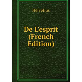 

Книга De L'esprit (French Edition). Helvetius