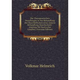 

Книга Die Therapeutischen Wandlungen in Der Behandlung Der Bauchfelltuberculose (Innere Behandlung-Bauchschnitt-Impfung