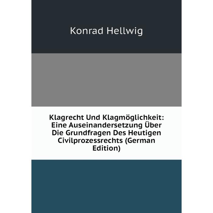 фото Книга klagrecht und klagmöglichkeit: eine auseinandersetzung über die grundfragen des heutigen civilprozessrechts nobel press